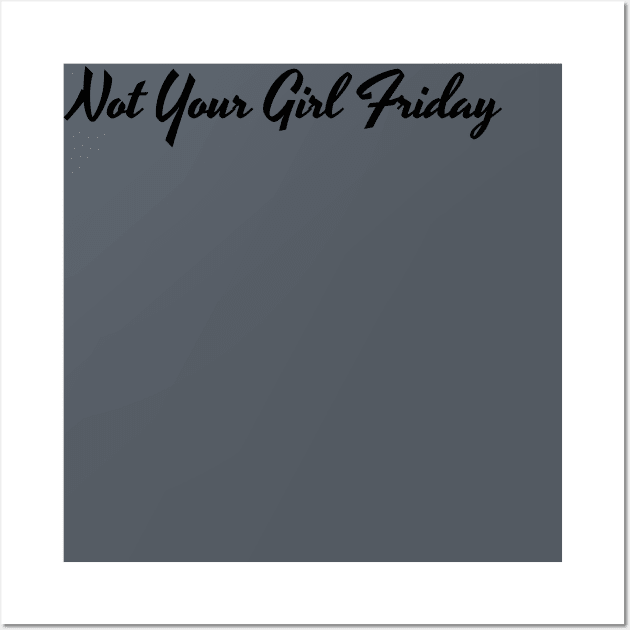 Not Your Girl Friday 1 Wall Art by kimstheworst